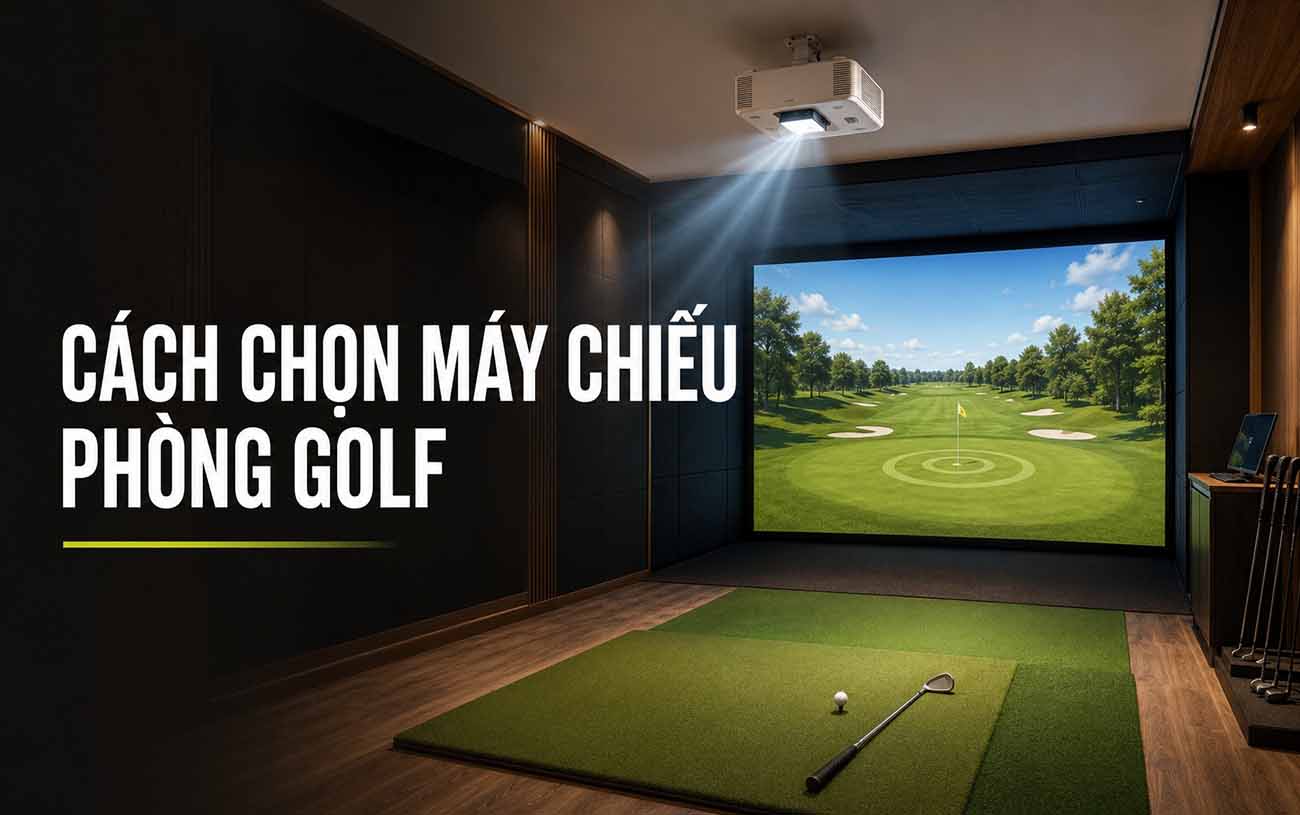 Cách chọn máy chiếu phòng golf